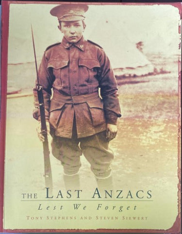 Tony Stephens / Steven Siewert - The Last ANZACs : Lest We Forget