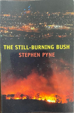 Stephen Pyne - The Still-Burning Bush