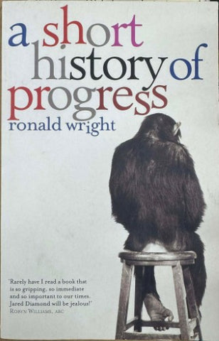 Ronald Wright - A Short History Of Progress