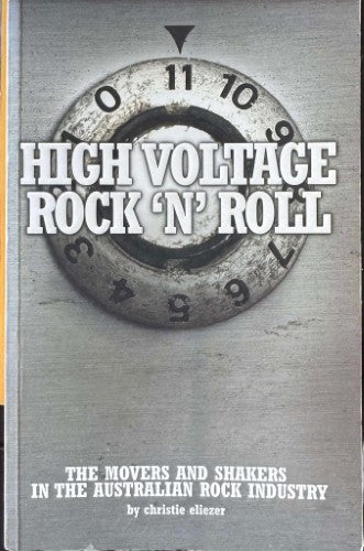Christie Eliezer - High Voltage Rock'n'Roll : Movers & Shakers In Australian Rock Industry