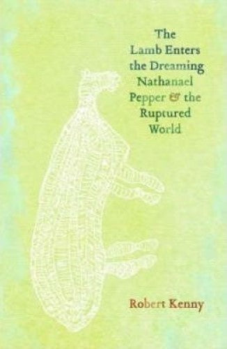 Robert Kenny - The Lamb Enters The Dreaming : Nathanael Pepper & The Ruptured World