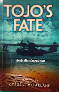 Cyrus McFarlane - Tojo's Fate : Australia's Secret War
