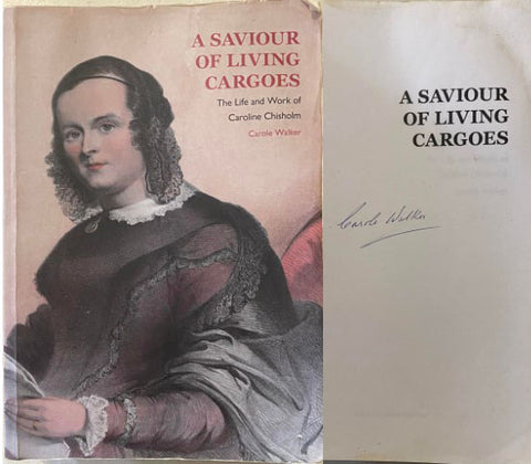 Carole Walker - A Saviour Of Living Cargoes : The Life & Work Of Caroline Chisholm