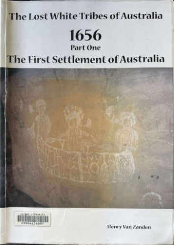 Henry Van Zanden - The Lost Whiute Tribes Of Australia - 1656 Part One : The First Settlement