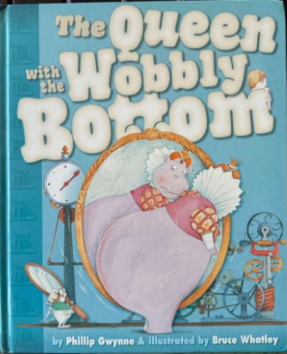 Phillip Gwynne / Bruce Whatley - The Queen With The Wobbly Bottom (Hardcover)