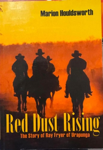 Marion Houldsworth - Red Dust Rising : The Story Of Ray Fryer Of Urapunga