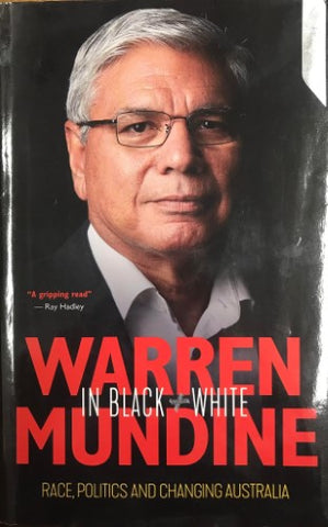 Warren Mundine - In Black and White : Race, Politics and Changing Australia