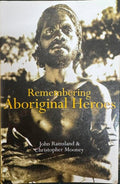 John Ramsland / Christopher Mooney - Remembering Aboriginal Heroes