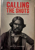 Jane Lydon - Calling The Shots - Aboriginal Photographies