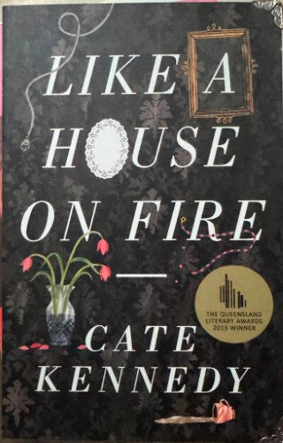 Cate Kennedy - Like A House On Fire