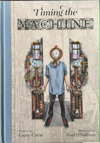 Gary Crew / Paul O'Sullivan - Timing The Machine (Hardcover)