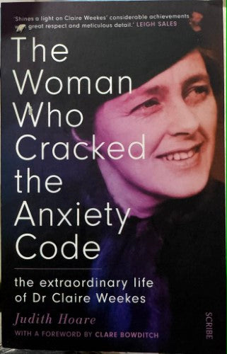 Judith Hoare - The Woman Who Cracked The Anxiety Code - The Extraordinary Life Of Claire Weekes