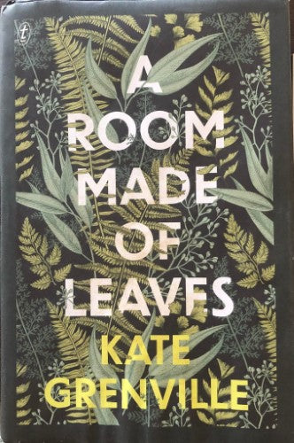 Kate Grenville - A Room Made Of Leaves (Hardcover)
