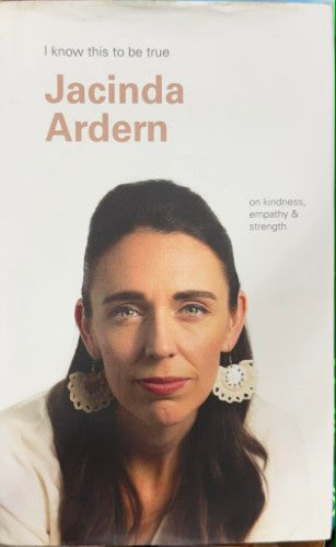 Jacinda Ardern - I Know This To Be True (Hardcover)