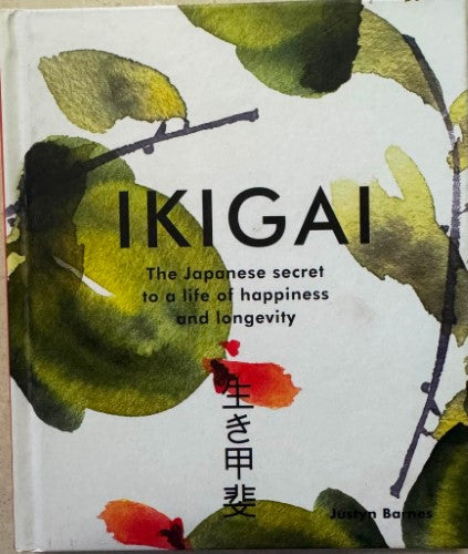 Justynm Barnes - Ikigai : The Japanese Secret To A Life Of Happiness & Longevity (Hardcover)