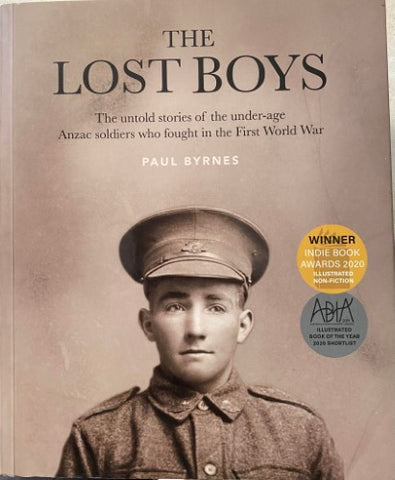 Paul Byrnes - The Lost Boys : The Untold Stories Of The Underage ANZAC Soldiers Who Fought In The First World War