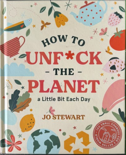 Jo Stewart - How Tro Unf*ck The Planet (Hardcover)