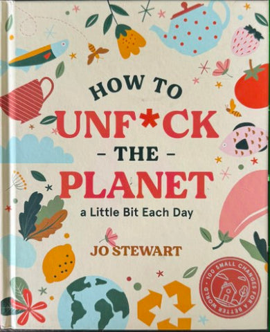 Jo Stewart - How Tro Unf*ck The Planet (Hardcover)