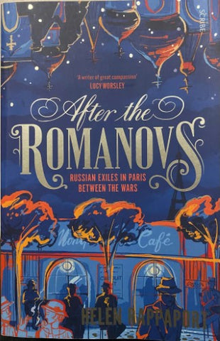 Helen Rappaport - After The Romanovs : Russian Exiles In Paris Between The Wars