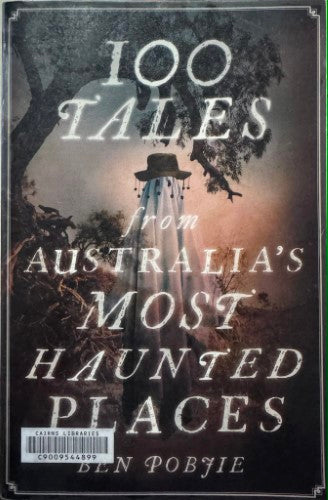 Ben Pobjie - 100 Tales From Australia's Most Haunted Places