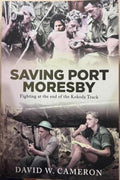 David Cameron - Saving Port Moresby : Fighting At The End Of The Kokoda Track