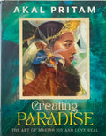 Akal Pritam - Creating Paradise : The Art Of Making Joy & Love Real