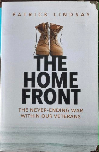 Patrick Lindsay - The Home Front - The Never Ending War Within Our Veterans