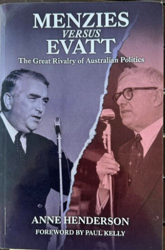 Anne Henderson - Menzies Versus Evatt - The Great Rivalry Of Australian Politics