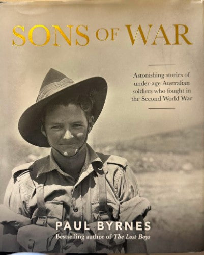 Paul Byrnes - Sons Of War : Under-Age Australian Soldiers Who Fought In World War II (Hardcover)