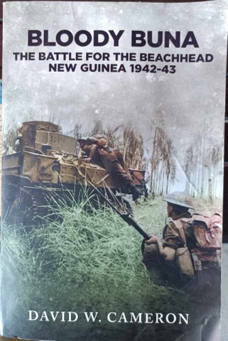 David Cameron - Bloody Buna : The Battle For The Beachhead New Guinea 1942-43