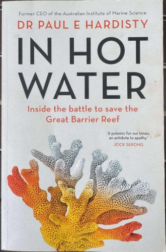 Paul Hardisty - In Hot Water : Inside The  Battle To Save The Great Barrier Reef
