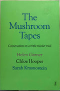 Helen Garner / Chloe Hooper /  / Sarah Krasnostein - The Mushroom Tapes