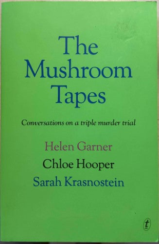 Helen Garner / Chloe Hooper /  / Sarah Krasnostein - The Mushroom Tapes