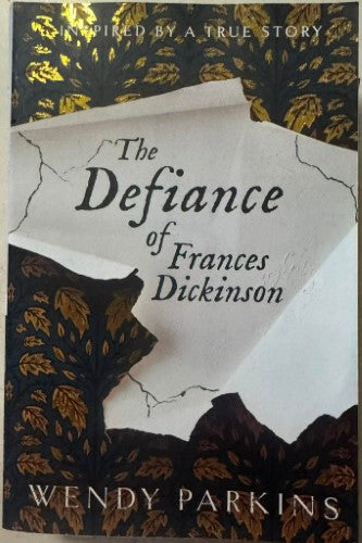 Wendy Parkin - The Defiance Of Frances Dickinson