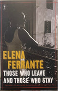 Elena Ferrante - Those Who Leave and Those Who Stay