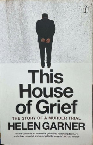 Helen Garner - This House Of Grief