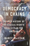 Nancy MacLean - Democracy In Chains - The Deep History Of The Radical Right's Stealth Plan For America