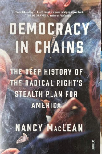 Nancy MacLean - Democracy In Chains - The Deep History Of The Radical Right's Stealth Plan For America