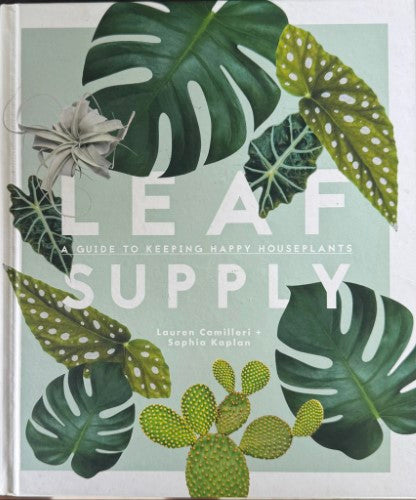 Lauren Camilleri / Sophia Kaplan - Leaf Supply : A Guide To Keeping Happy Houseplants (Hardcover)