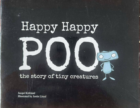 Jacqui Kirkland / Justin Lloyd - Happy Happy Poo : The Story Of Tiny Creatures