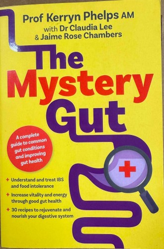 Keryn Phelps - The Mystery Gut : A Complete Guide To Common Gut Conditions And Improving Gut Health