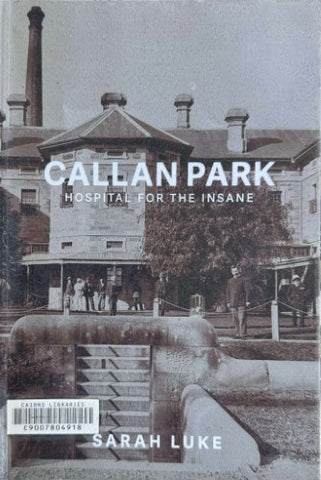 Sarah Luke - Callan Park : Hospital For The Insane