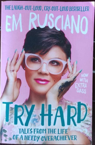 Em Ruschiano - Try Hard : Tales From The Life Of A Needy Overachiever