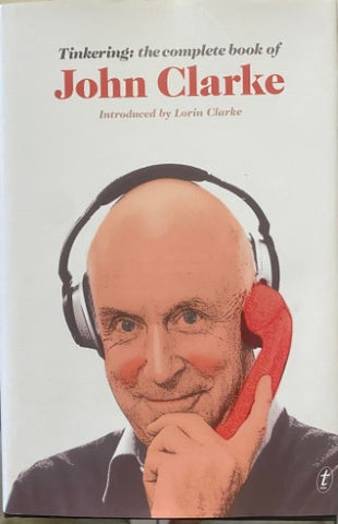 John Clarke - Tinkering : The Complete Book Of John Clarke (Hardcover)