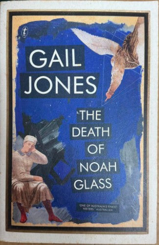 Gail Jones - The Death Of Noah Glass