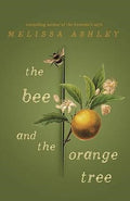 Melissa Ashley - The Bee and The Orange Tree (Hardcover)