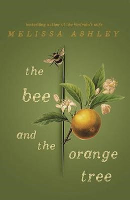 Melissa Ashley - The Bee and The Orange Tree (Hardcover)