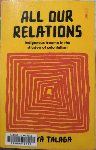 Tanya Talaga - All Our Relations - Indigenous Trauma In The Shadow Of Colonialism