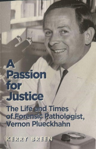 Kerry Breen - A Passion for Justice: The Life and Times of Forensic Pathologist, Vernon Plueckhahn