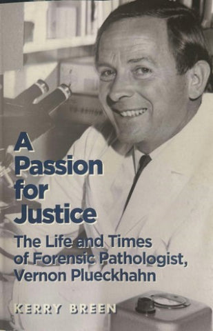 Kerry Breen - A Passion for Justice: The Life and Times of Forensic Pathologist, Vernon Plueckhahn